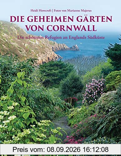 Die geheimen Gärten von Cornwall. Aktualisierte Sonderausgabe: Die schönsten Refugien an Englands Südküste