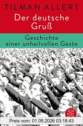 Der deutsche Gruß: Geschichte einer unheilvollen Geste