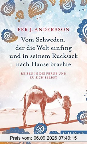 Vom Schweden, der die Welt einfing und in seinem Rucksack nach Hause brachte: Reisen in die Ferne und zu sich selbst