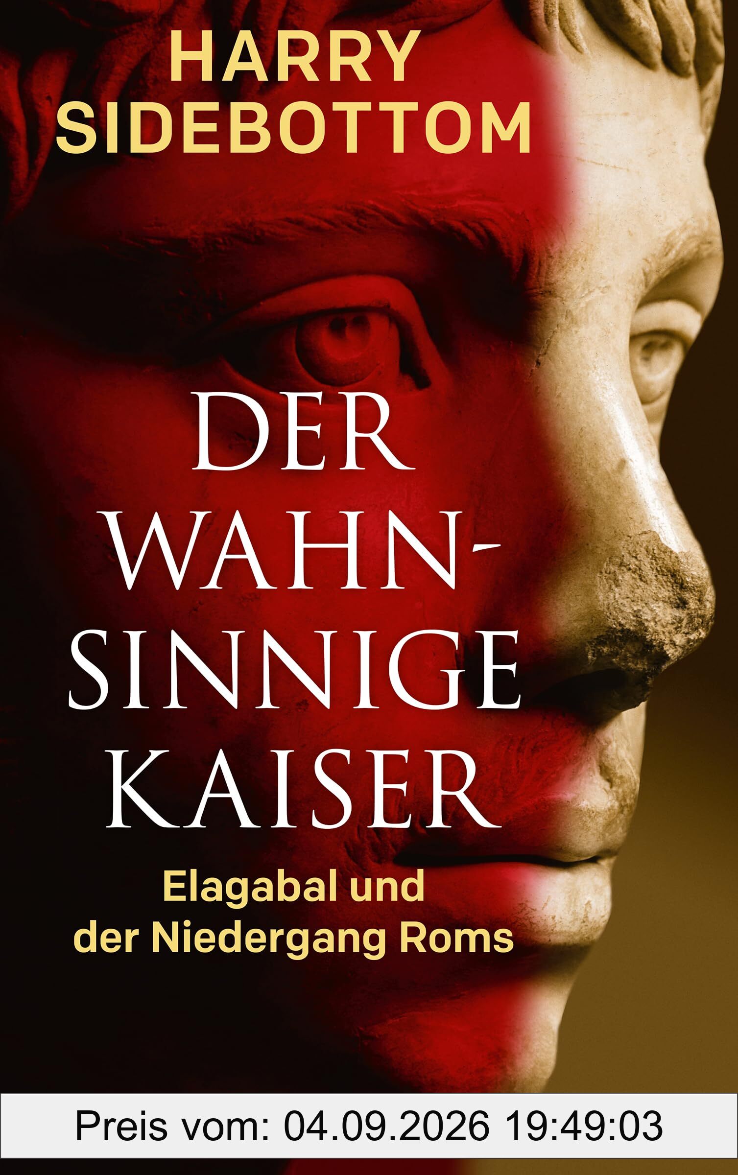 Der wahnsinnige Kaiser: Elagabal und der Niedergang Roms