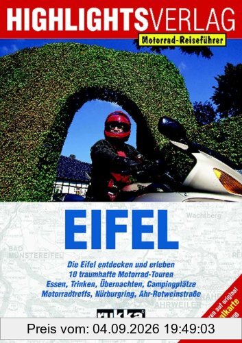 Eifel. Motorrad-Reiseführer: Die Eifel entdecken und erleben. 10 traumhafte Motorrad-Touren. Essen, Trinken, Übernachten, Campingplätze. Motorradtreffs, Nürburgring, Ahr-Rotweinstraße