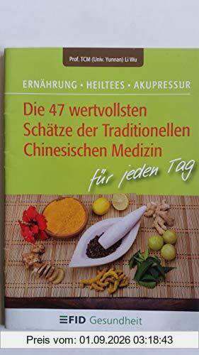 Die 47 wertvollsten Schätze der Traditionellen Chinesischen Medizin: Ernährung - Heiltees - Aupressur