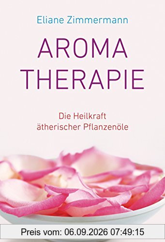 Aromatherapie: Die Heilkraft ätherischer Pflanzenöle