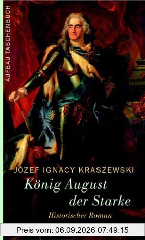 König August der Starke: Historischer Roman
