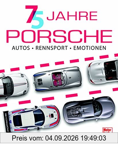 75 Jahre Porsche: Autos, Rennsport, Emotionen
