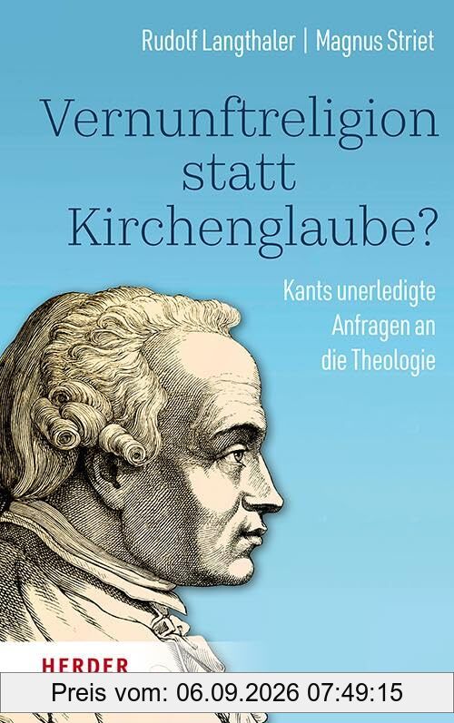 Vernunftreligion statt Kirchenglaube?: Kants unerledigte Anfragen an die Theologie