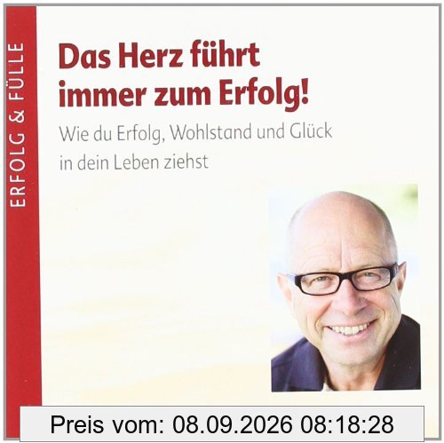Das Herz führt immer zum Erfolg. Wie du Erfolg, Wohlstand und Glück in deinLeben ziehst