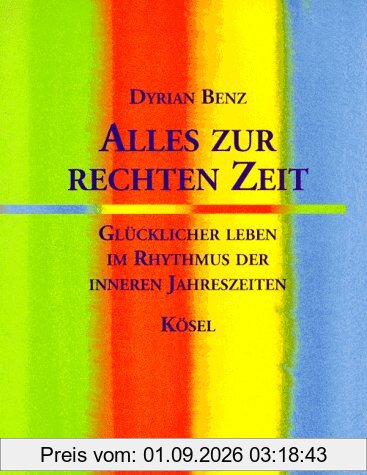 Alles zur rechten Zeit. Glücklicher leben im Rhythmus der inneren Jahreszeiten