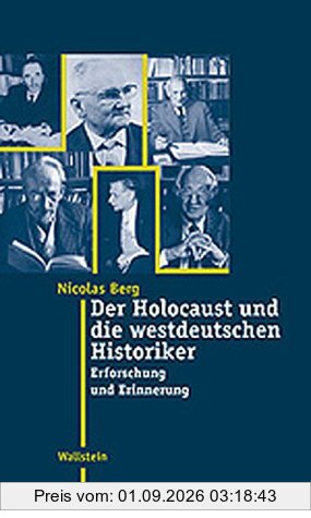 Der Holocaust und die westdeutschen Historiker. Erforschung und Erinnerung
