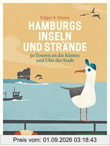 Hamburgs Inseln und Strände: 40 Touren an die Küsten und Ufer der Stadt: 50 Touren an die Küsten und Ufer der Stadt