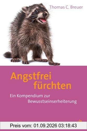 Angstfrei fürchten: Ein Kompendium zur Bewusstseinserheiterung