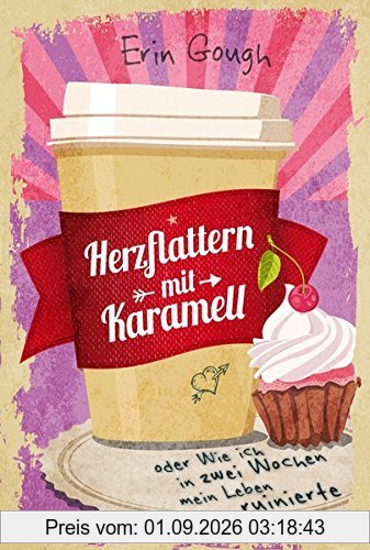 Herzflattern mit Karamell oder Wie ich in zwei Wochen mein Leben ruinierte