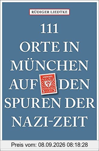 111 Orte in München auf den Spuren der Nazi-Zeit: Reiseführer