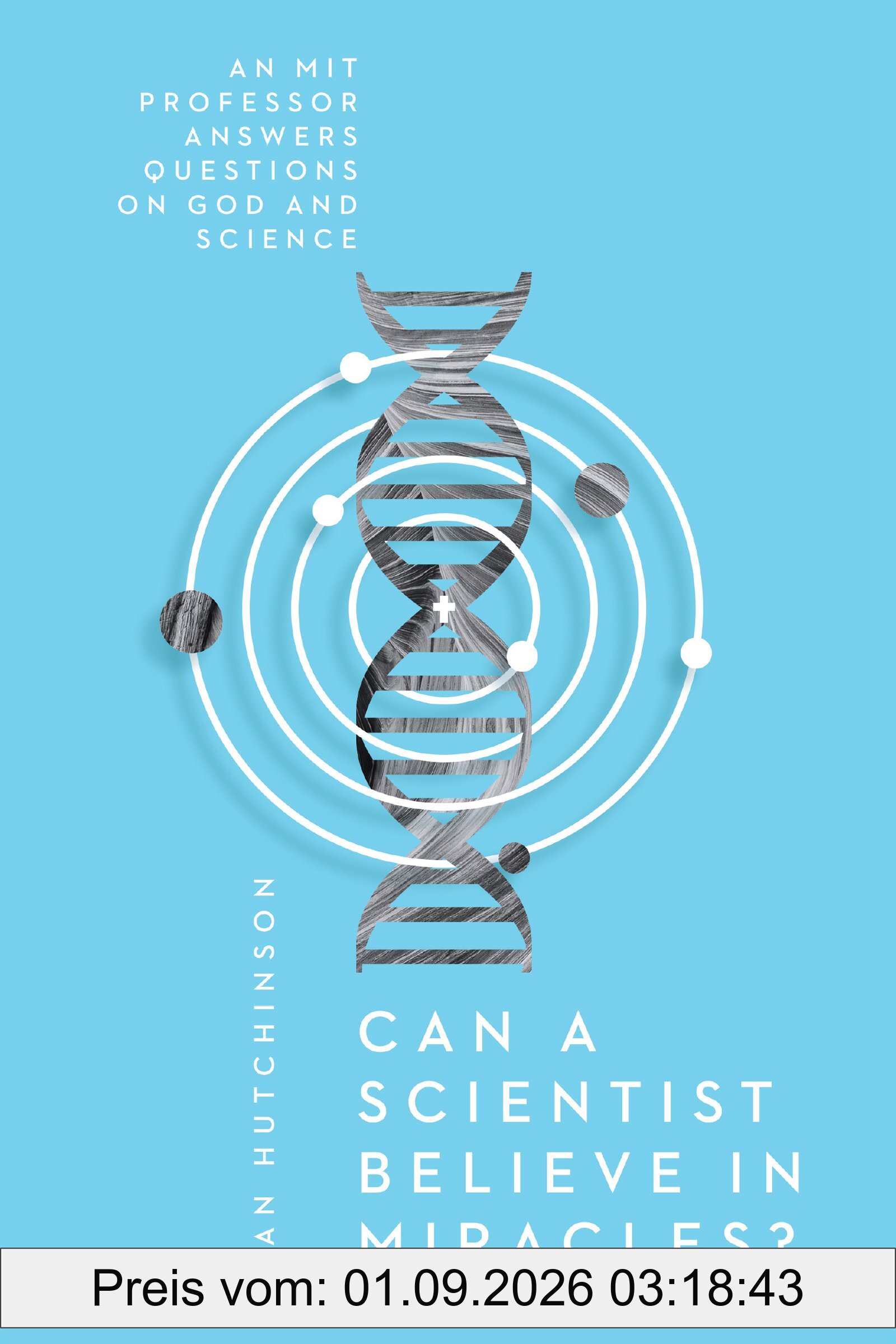 Can a Scientist Believe in Miracles?: An MIT Professor Answers Questions on God and Science (Veritas)