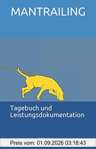 Mantrailing - Tagebuch und Leistungsdokumentation: Erfolg durch Struktur