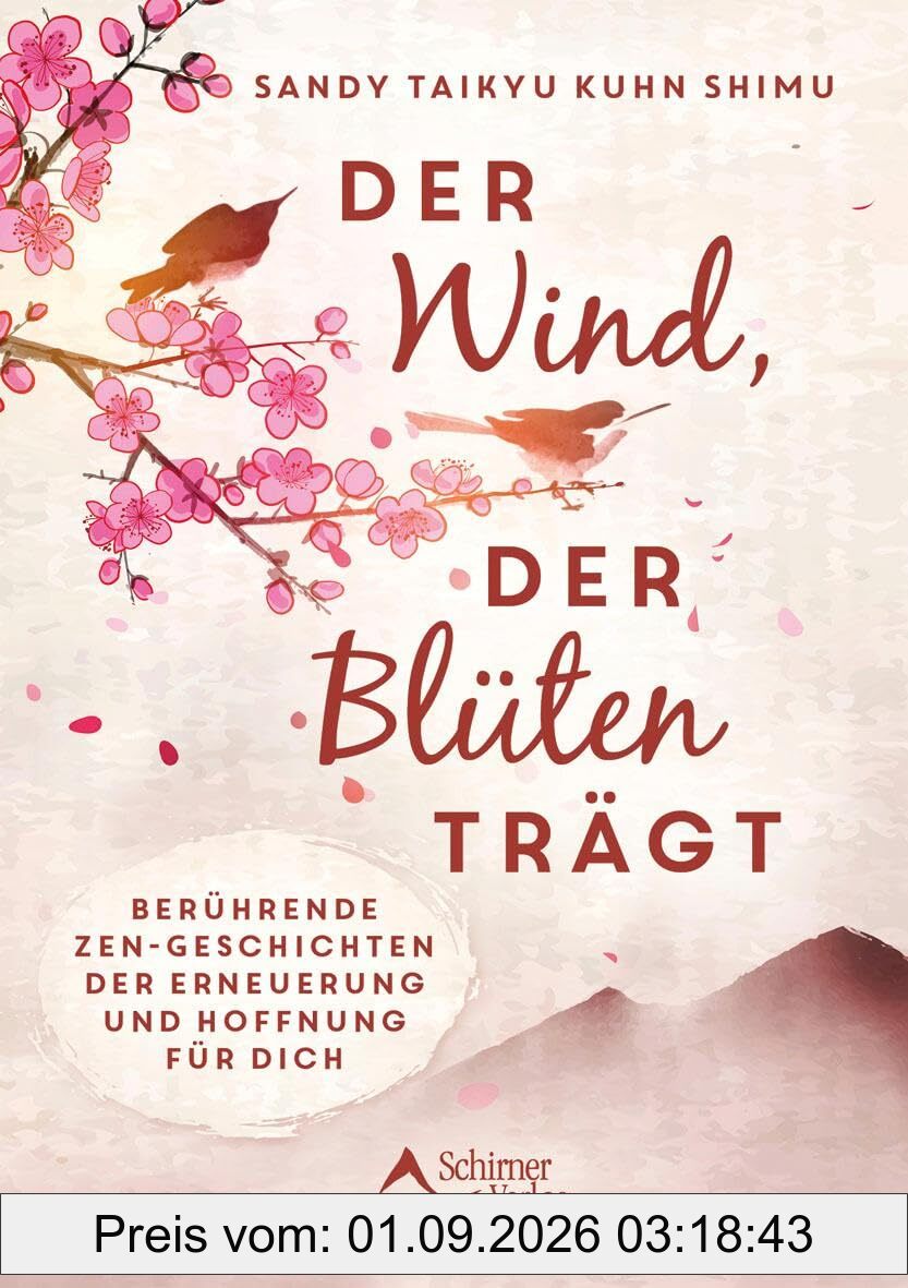 Der Wind, der Blüten trägt: Berührende Zen-Geschichten der Erneuerung und Hoffnung für dich