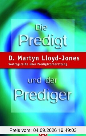 Die Predigt und der Prediger: Vortragsreihe über Predigtvorbereitung