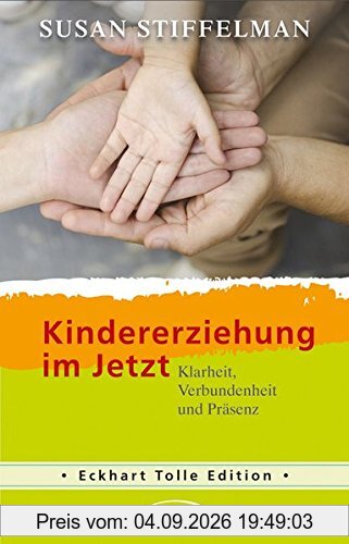 Kindererziehung im Jetzt: Klarheit, Verbundenheit und Präsenz