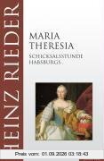 Maria Theresia. Schicksalsstunde Habsburgs