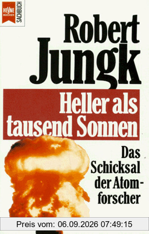 Heller als tausend Sonnen. Das Schicksal der Atomforscher.