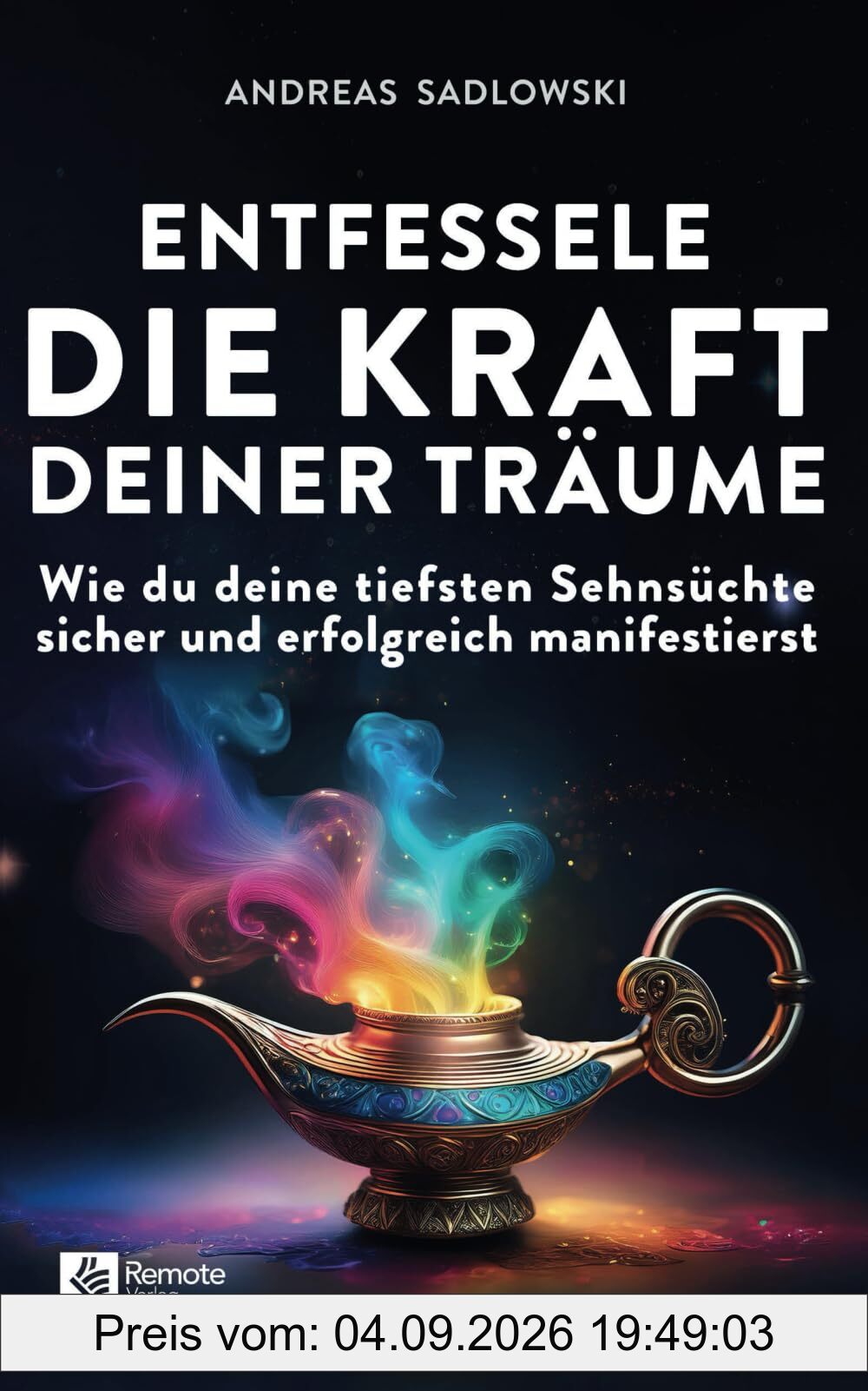 Entfessele die Kraft deiner Träume: Wie du deine tiefsten Sehnsüchte sicher und erfolgreich manifestierst