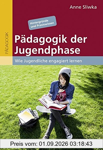 Pädagogik der Jugendphase: Wie Jugendliche engagiert lernen. Hintergründe und Praxiswissen