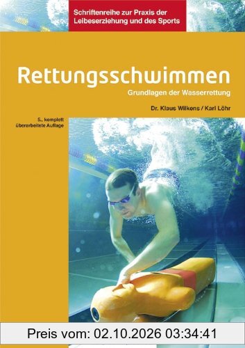 Rettungsschwimmen: Grundlagen der Wasserrettung: Unfallverhütung, Selbst- und Fremdrettung an und im Wasser