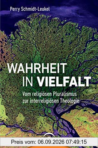 Wahrheit in Vielfalt: Vom religiösen Pluralismus zur interreligiösen Theologie