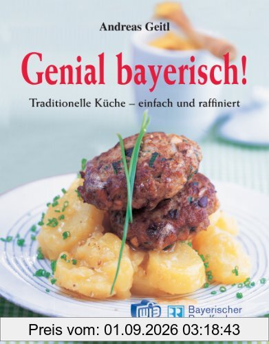 Genial bayerisch! Traditionelle Küche - einfach und raffiniert