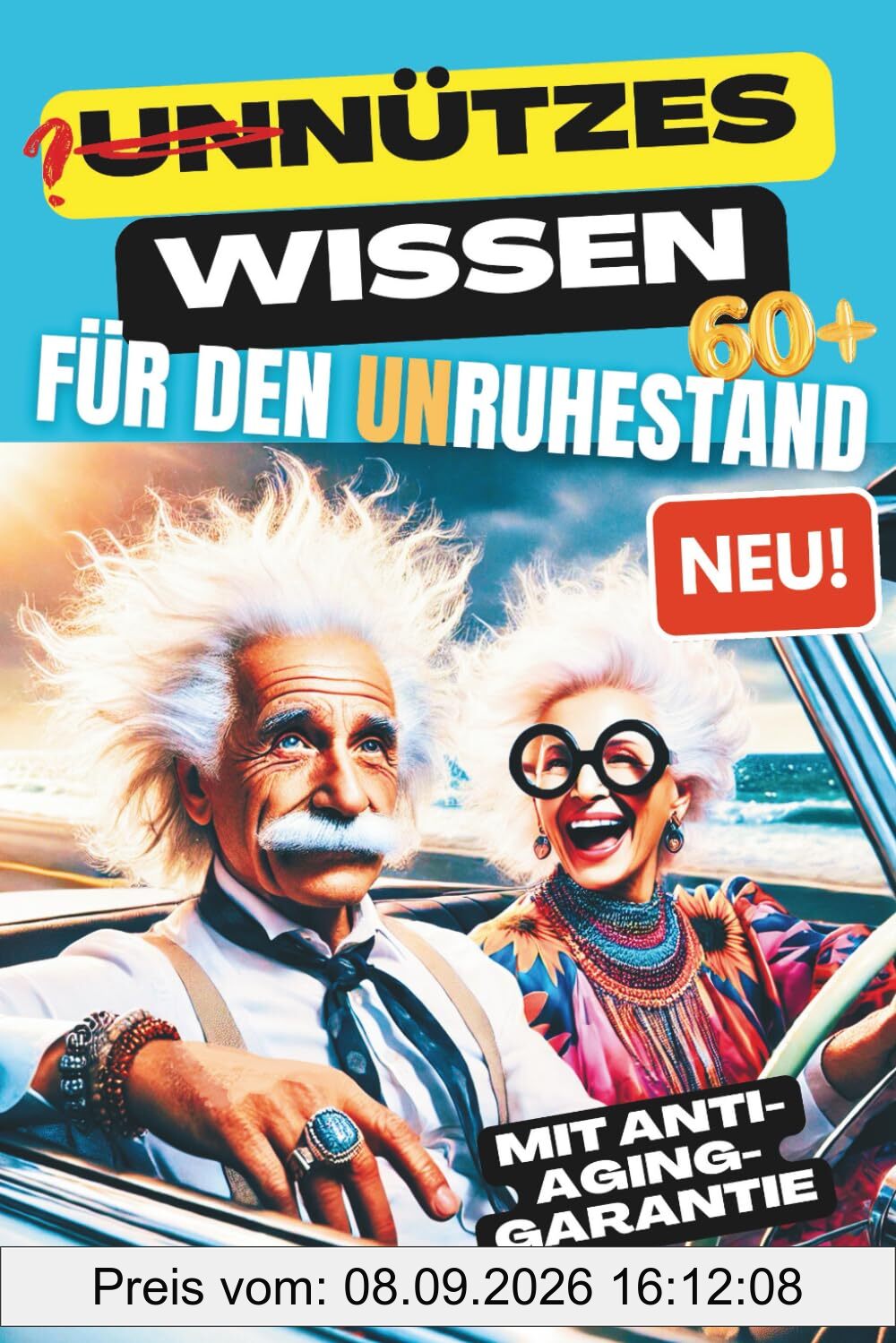UNNÜTZES WISSEN FÜR DEN UNRUHESTAND. Pflichtlektüre für Rentner mit Humor und Neugier – ein irrwitziger Roadtrip voller philosophischem Nonsens und charmanten Lebensweisheiten. (Abenteuer Ruhestand)