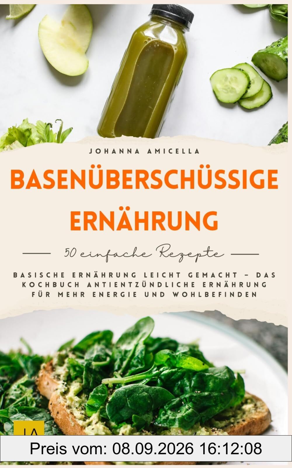 Basenüberschüssige Ernährung: Basische Ernährung leicht gemacht – Das Kochbuch antientzündliche Ernährung für mehr Energie und Wohlbefinden
