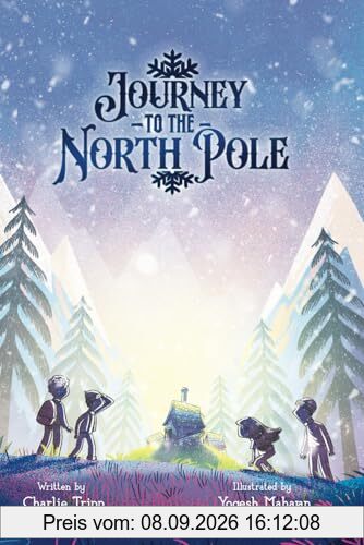 Journey to The North Pole: A Heartwarming Educational Story for Children and Teenagers Who Love Awesome Adventures and Christmas Holidays.