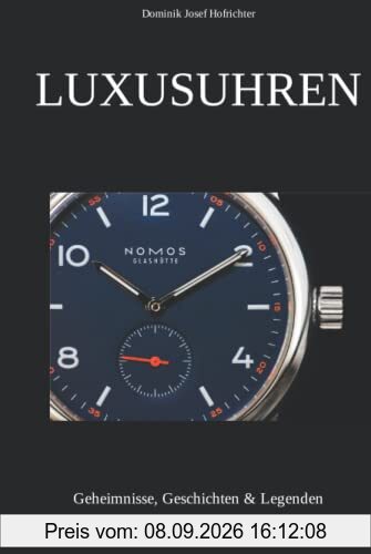 Luxusuhren: Geheimnisse, Geschichten & Legenden: Spannende Erkenntnisse aus der Uhrenwelt