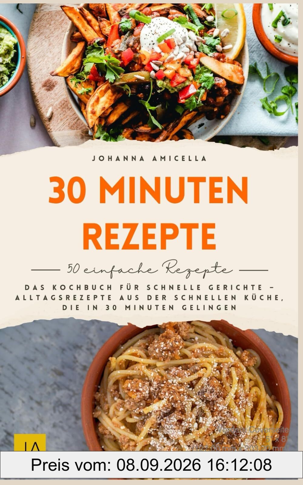 30 Minuten Rezepte: Das Kochbuch für schnelle Gerichte – Alltagsrezepte aus der schnellen Küche, die in 30 Minuten gelingen