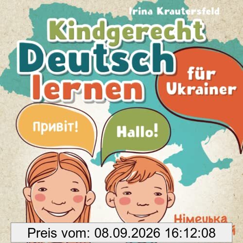 Kindgerecht Deutsch lernen für Ukrainer - Німецька для дітей: das ukrainisch-deutsche Bildwörterbuch für Kinder - spielerisch die für den Kinderalltag wichtigsten Wörter und Sätze lernen