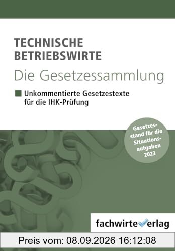 Technische Betriebswirte - Die Gesetzessammlung: Unkommentierte Gesetzestexte für alle schriftlichen IHK-Prüfungen