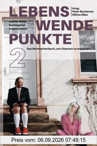 Lebenswendepunkte 2 Bewegend - Bereichernd - Inspirierend: Das Mutmacherbuch, um Chancen zu ergreifen.