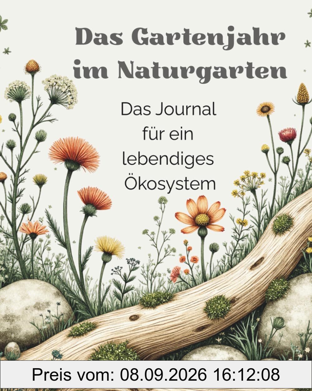 Das Gartenjahr im Naturgarten: Das Journal für ein lebendiges Ökosystem mit Pflanzglossar, Steckbriefen, Jahresplan & Gartenplanung