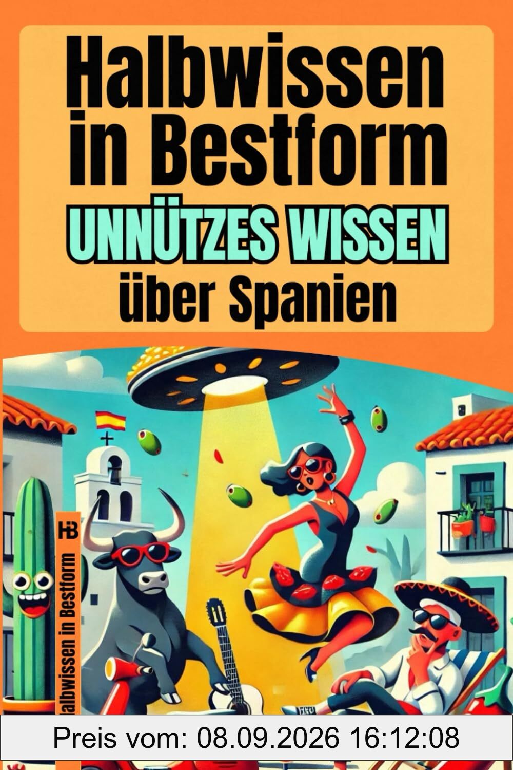 Halbwissen in Bestform: Unnützes Wissen über Spanien | 200+ Fakten über Tapas-Taktiken, Dorfpolitik mit Ziegen und Omas mit systemrelevanter Meinung | Das ultimative Geschenk für Spanien-Fans