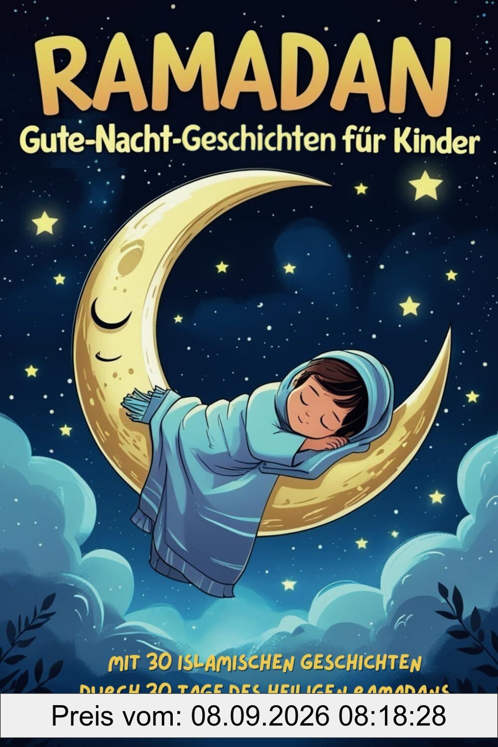 Ramadan Gute-Nacht-Geschichten für Kinder. Mit 30 islamischen Geschichten durch 30 Tage des heiligen Ramadans.