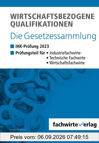 Wirtschaftsbezogene Qualifikationen: Die Gesetzessammlung für die IHK-Prüfung
