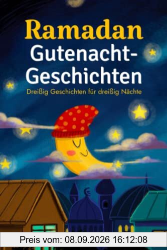 Ramadan Gutenacht-Geschichten: Dreißig Geschichten für die dreißig heiligen Nächte des Ramadan! (Ramadan Bücher für Kinder)