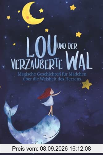 Lou und der verzauberte Wal: Magische Geschichten für Mädchen über die Weisheit des Herzens