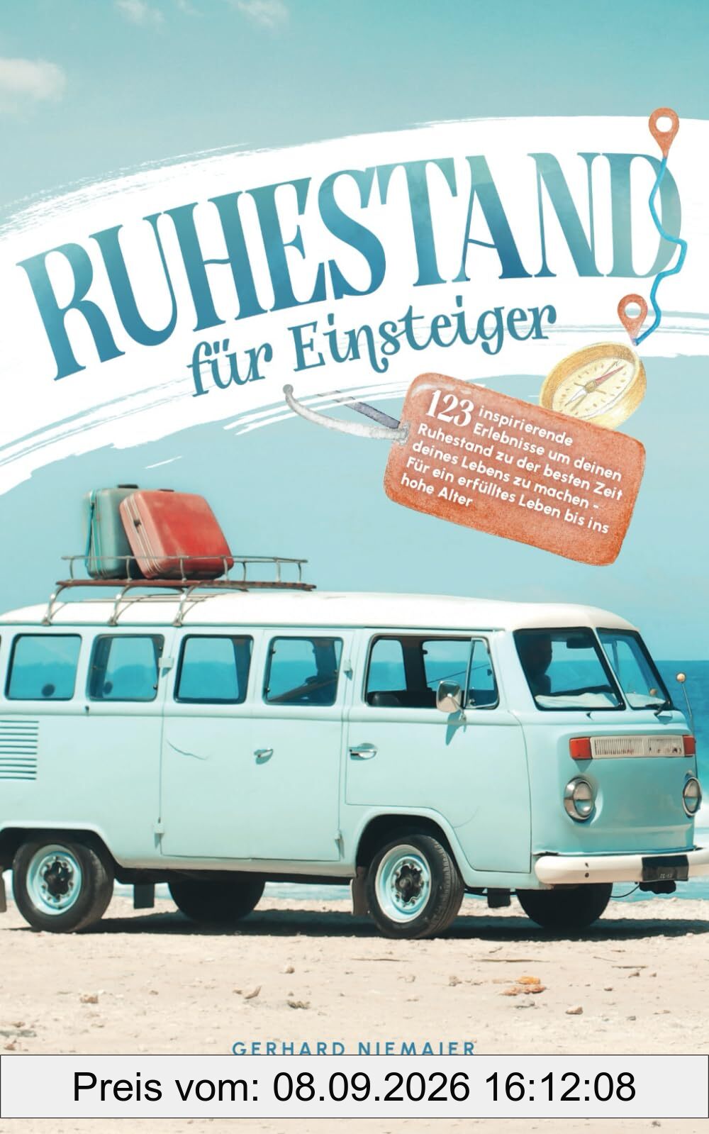 Ruhestand für Einsteiger: 123 inspirierende Erlebnisse um deinen Ruhestand zu der besten Zeit deines Lebens zu machen