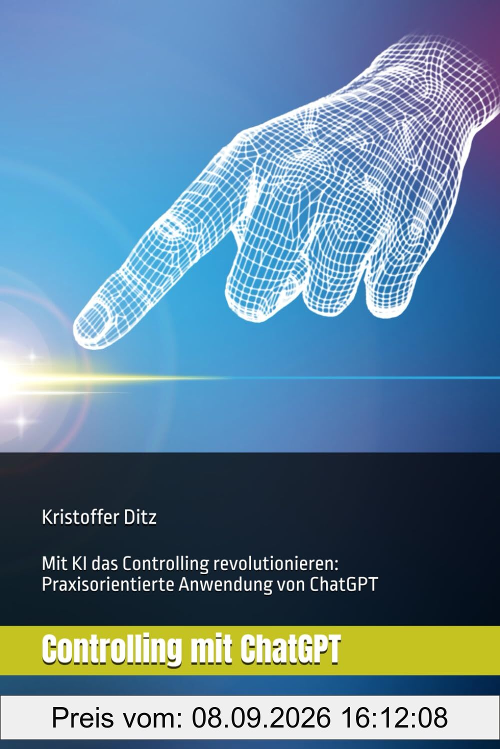 Controlling mit ChatGPT: Mit KI das Controlling revolutionieren: Praxisorientierte Anwendung von ChatGPT (KI effektiv einsetzen, Band 1)