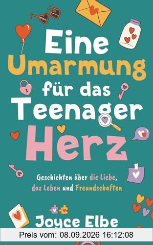 Eine Umarmung für das Teenager Herz: Geschichten über die Liebe, das Leben und Freundschaften