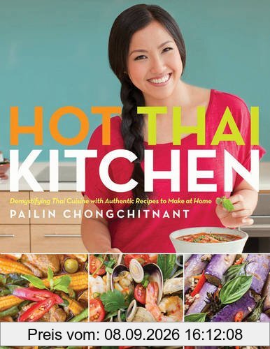 Hot Thai Kitchen: Demystifying Thai Cuisine with Authentic Recipes to Make at Home