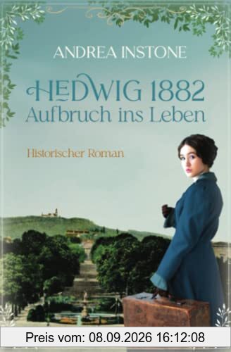 Hedwig 1882 - Aufbruch ins Leben: Historischer Roman