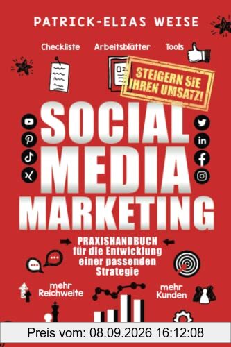 Social Media Marketing: Praxishandbuch für die Entwicklung einer Social Media Strategie für mehr Reichweite, um mehr Kunden zu gewinnen und den Umsatz steigern