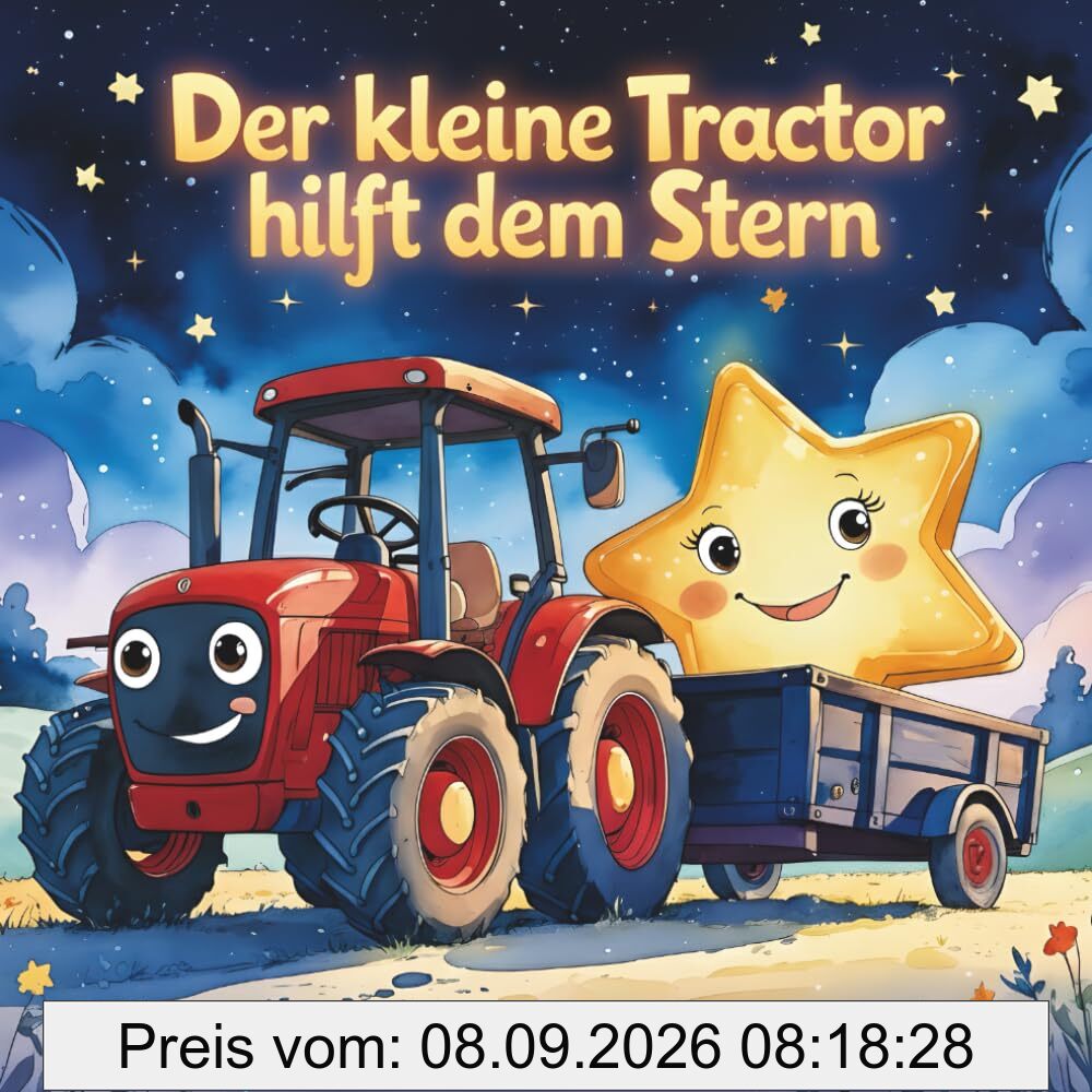 Der kleine Traktor hilft dem Stern: Magische Gutenachtgeschichte und Einschlafbuch über Mut und Freundschaft – Vorlesebuch ab 2 Jahren